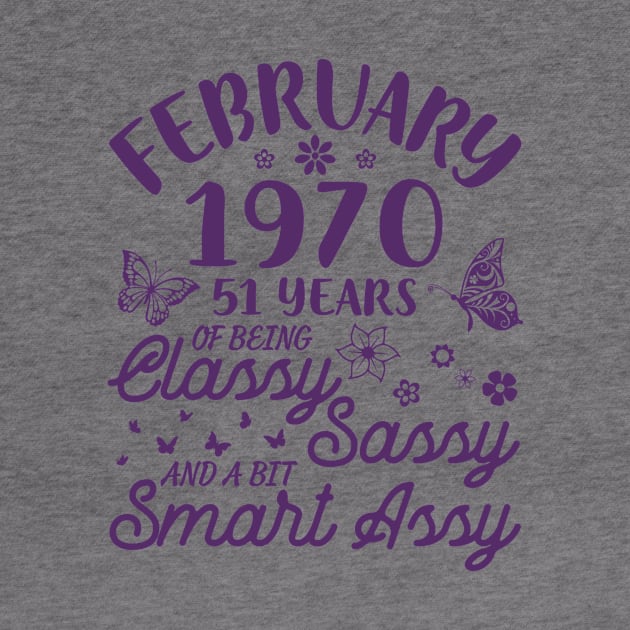 Born In February 1970 Happy Birthday 51 Years Of Being Classy Sassy And A Bit Smart Assy To Me You by Cowan79